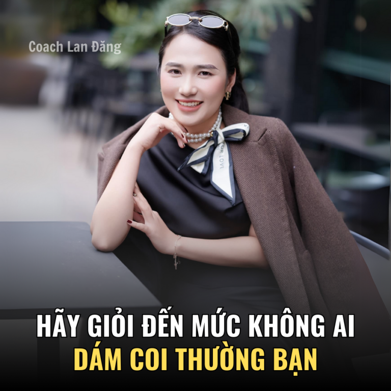 Hãy giỏi tới mức không ai dám coi thường bạn - Coach Lan Đặng