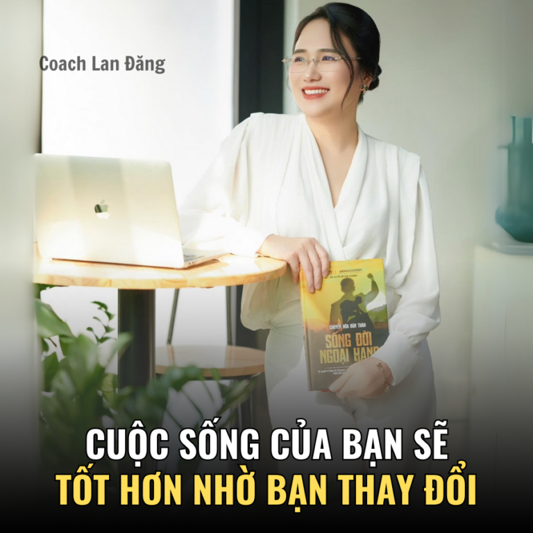 Cuộc sống của bạn sẽ tốt hơn nhờ bạn thay đổi - Coach Lan Đặng