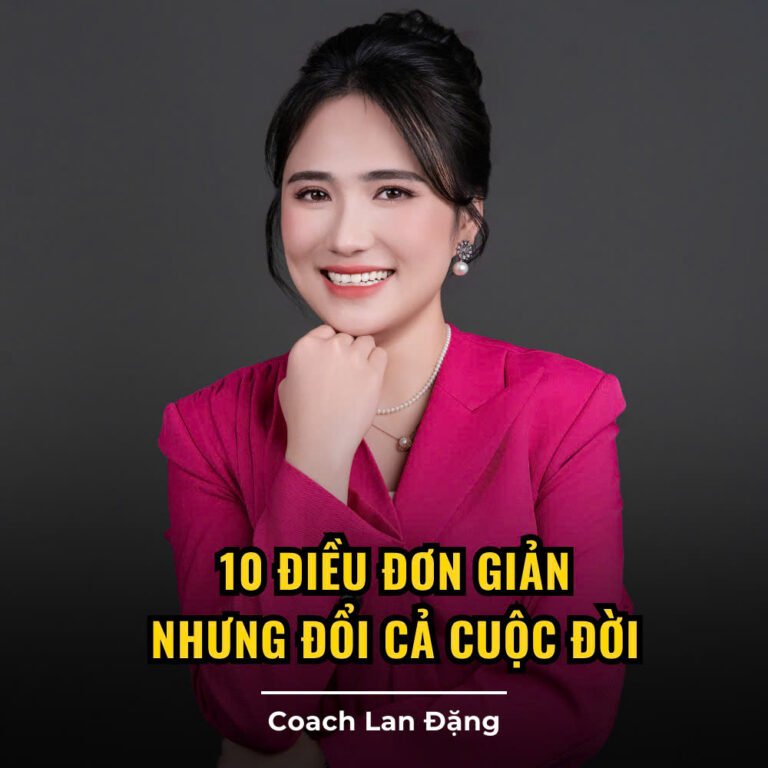 10 điều đơn giản nhưng đổi cả cuộc đời - Coach Lan Đặng